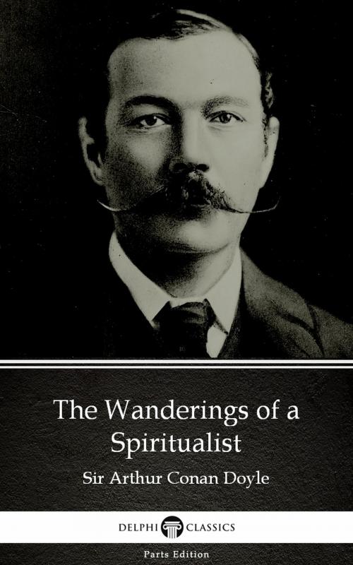 Cover of the book The Wanderings of a Spiritualist by Sir Arthur Conan Doyle (Illustrated) by Sir Arthur Conan Doyle, PublishDrive