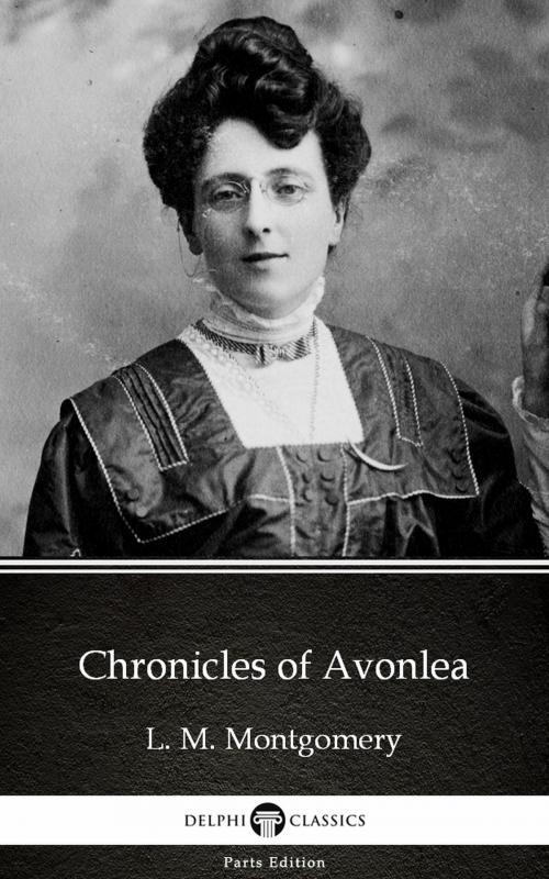 Cover of the book Chronicles of Avonlea by L. M. Montgomery (Illustrated) by L. M. Montgomery, PublishDrive