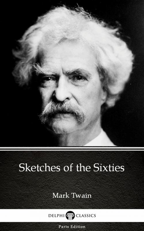 Cover of the book Sketches of the Sixties by Mark Twain (Illustrated) by Mark Twain, PublishDrive