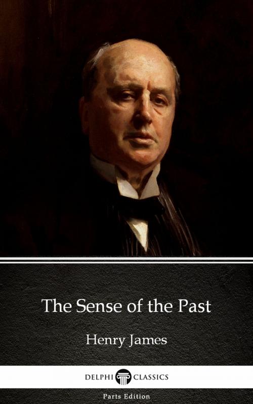 Cover of the book The Sense of the Past by Henry James (Illustrated) by Henry James, PublishDrive