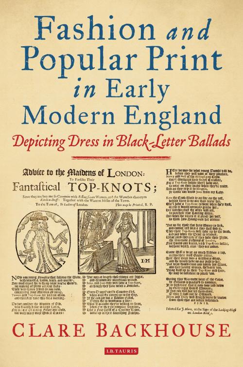 Cover of the book Fashion and Popular Print in Early Modern England by Clare Backhouse, Bloomsbury Publishing