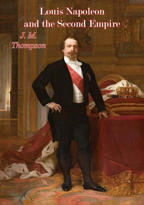 Cover of the book Louis Napoleon and the Second Empire by J. M. Thompson, Borodino Books
