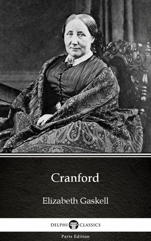 Cover of the book Cranford by Elizabeth Gaskell - Delphi Classics (Illustrated) by Elizabeth Gaskell, PublishDrive