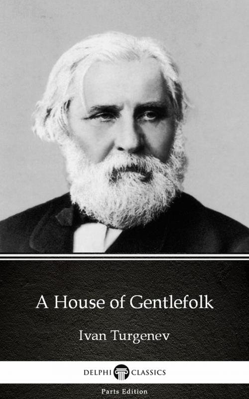 Cover of the book A House of Gentlefolk by Ivan Turgenev - Delphi Classics (Illustrated) by Ivan Turgenev, PublishDrive