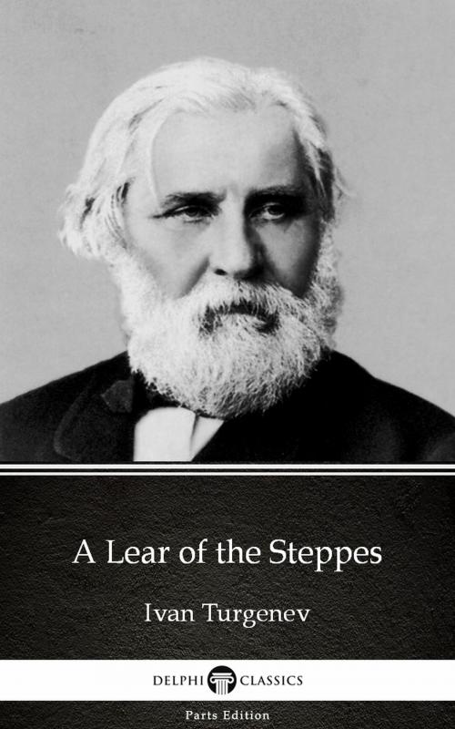 Cover of the book A Lear of the Steppes by Ivan Turgenev - Delphi Classics (Illustrated) by Ivan Turgenev, PublishDrive