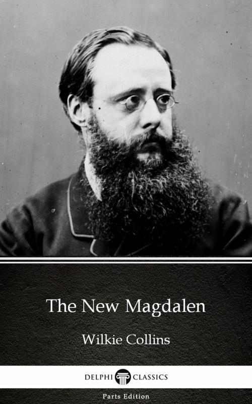 Cover of the book The New Magdalen by Wilkie Collins - Delphi Classics (Illustrated) by Wilkie Collins, PublishDrive