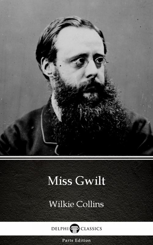 Cover of the book Miss Gwilt by Wilkie Collins - Delphi Classics (Illustrated) by Wilkie Collins, PublishDrive