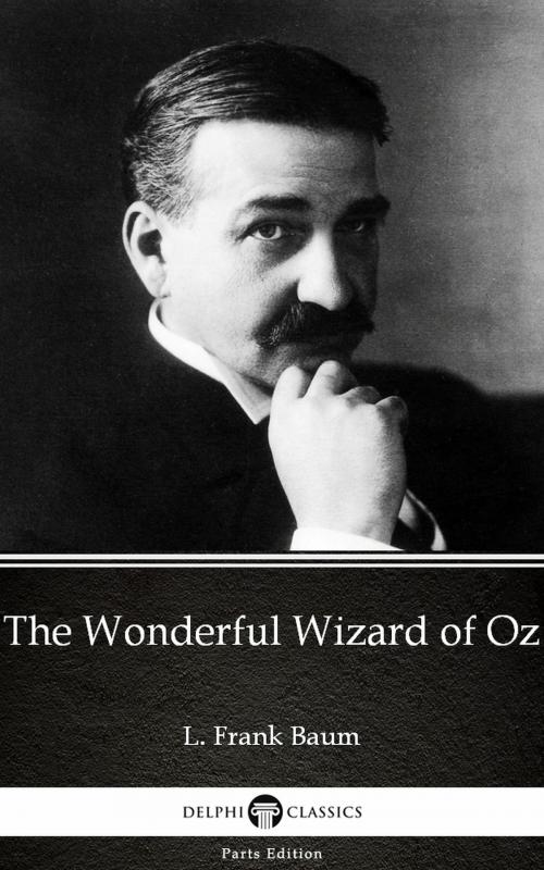 Cover of the book The Wonderful Wizard of Oz by L. Frank Baum - Delphi Classics (Illustrated) by L. Frank Baum, PublishDrive