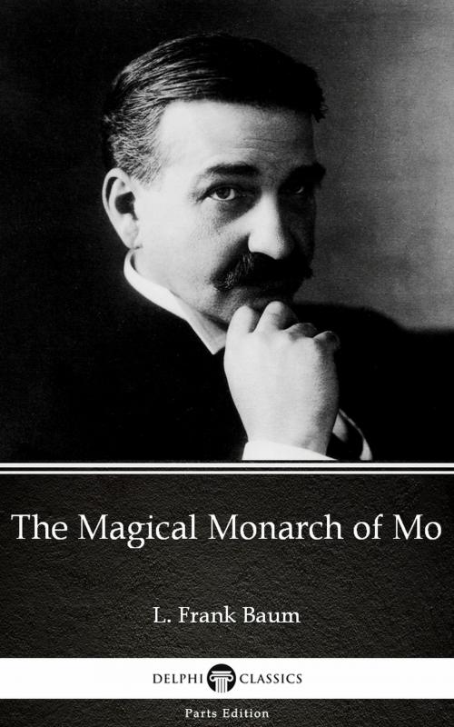 Cover of the book The Magical Monarch of Mo by L. Frank Baum - Delphi Classics (Illustrated) by L. Frank Baum, PublishDrive