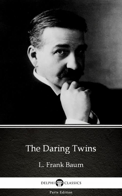 Cover of the book The Daring Twins by L. Frank Baum - Delphi Classics (Illustrated) by L. Frank Baum, PublishDrive