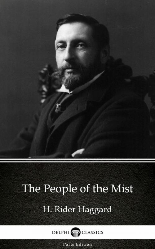 Cover of the book The People of the Mist by H. Rider Haggard - Delphi Classics (Illustrated) by H. Rider Haggard, PublishDrive