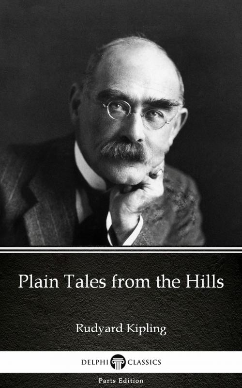 Cover of the book Plain Tales from the Hills by Rudyard Kipling - Delphi Classics (Illustrated) by Rudyard Kipling, PublishDrive