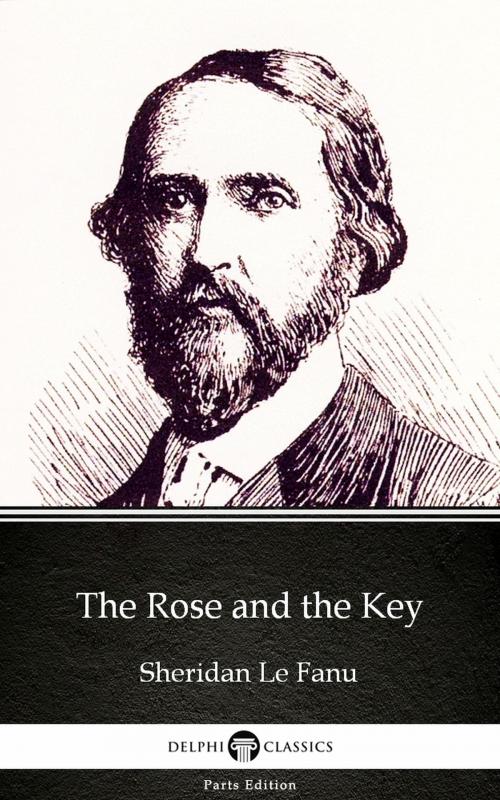 Cover of the book The Rose and the Key by Sheridan Le Fanu - Delphi Classics (Illustrated) by Sheridan Le Fanu, PublishDrive