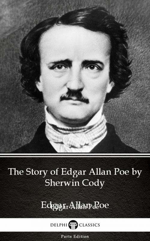 Cover of the book The Story of Edgar Allan Poe by Sherwin Cody - Delphi Classics (Illustrated) by Sherwin Cody, PublishDrive