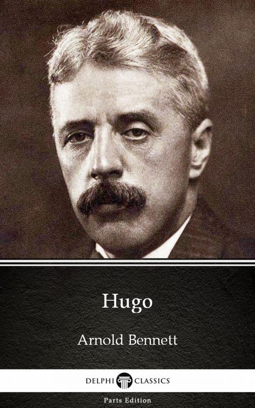 Cover of the book Hugo by Arnold Bennett - Delphi Classics (Illustrated) by Arnold Bennett, PublishDrive