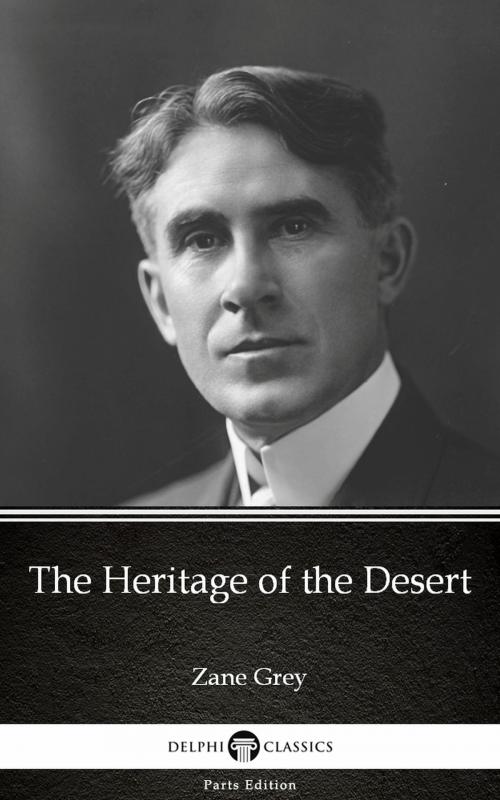 Cover of the book The Heritage of the Desert by Zane Grey - Delphi Classics (Illustrated) by Zane Grey, PublishDrive