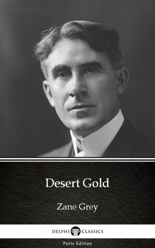 Cover of the book Desert Gold by Zane Grey - Delphi Classics (Illustrated) by Zane Grey, PublishDrive