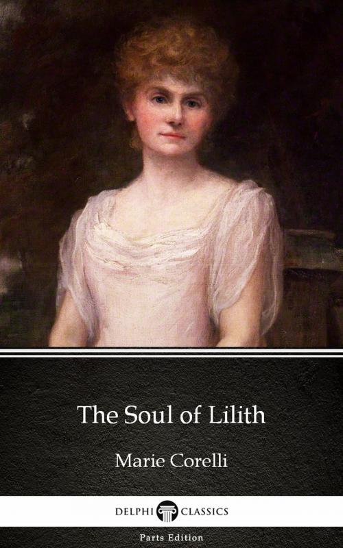 Cover of the book The Soul of Lilith by Marie Corelli - Delphi Classics (Illustrated) by Marie Corelli, PublishDrive