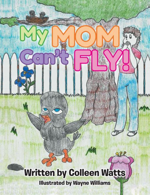 Cover of the book My Mom Can't Fly by Colleen Watts, AuthorCentrix, Inc.