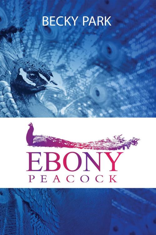 Cover of the book Ebony Peacock by Becky Park, Toplink Publishing, LLC