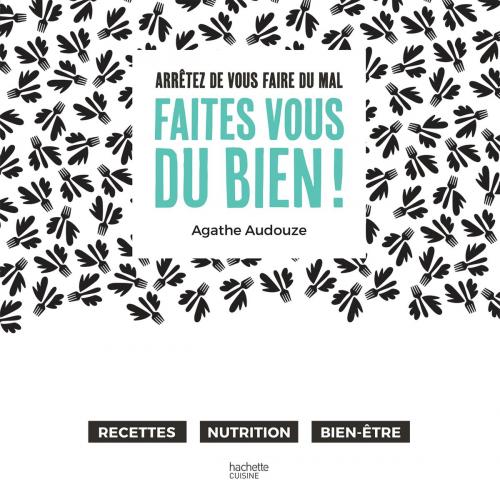 Cover of the book Arrêtez de vous faire du mal, Faites vous du bien ! by Agathe AUDOUZE, Hachette Pratique