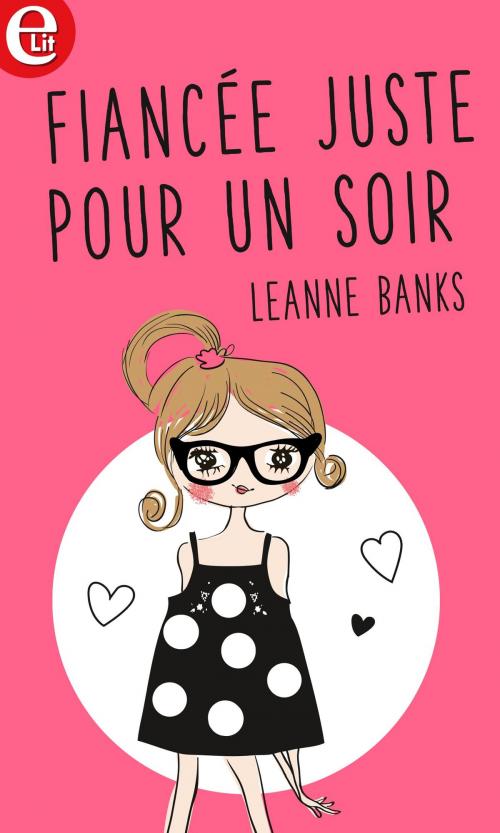 Cover of the book Fiancée... juste pour un soir by Leanne Banks, Harlequin