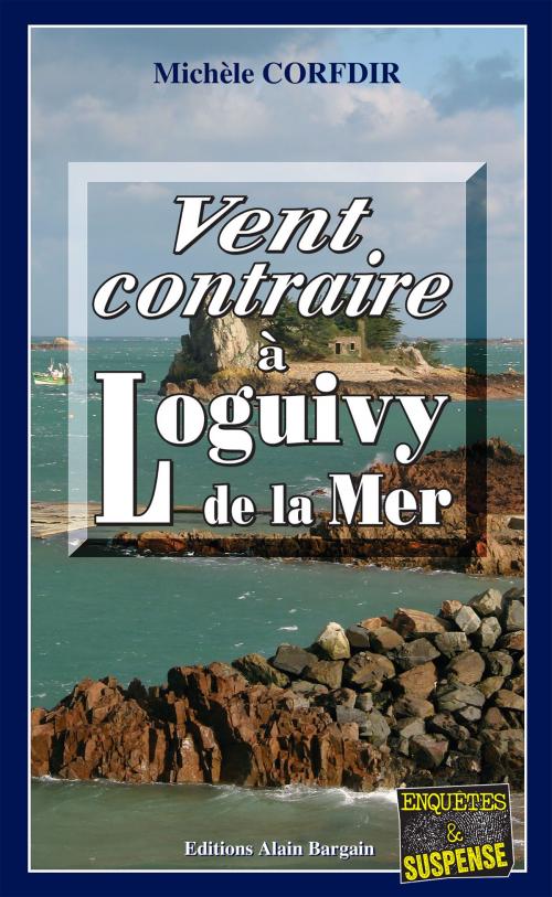 Cover of the book Vent contraire à Loguivy de la Mer by Michèle Corfdir, Editions Alain Bargain
