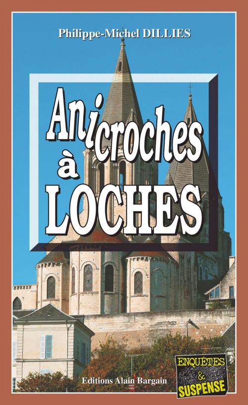 Cover of the book Anicroches à Loches by Philippe-Michel Dillies, Editions Alain Bargain