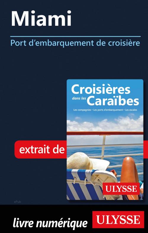 Cover of the book Miami - Port d'embarquement de croisière by Collectif Ulysse, Guides de voyage Ulysse