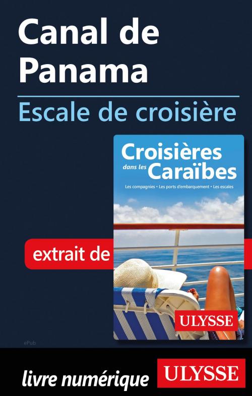 Cover of the book Canal de Panama -Escale de croisière by Collectif Ulysse, Guides de voyage Ulysse