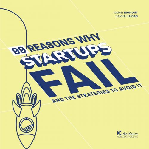Cover of the book 99 Reasons why Startups fail by Omar Mohout, Carine Lucas, Die Keure Publishing