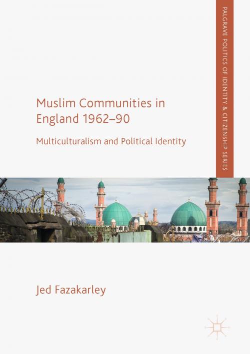 Cover of the book Muslim Communities in England 1962-90 by Jed Fazakarley, Springer International Publishing