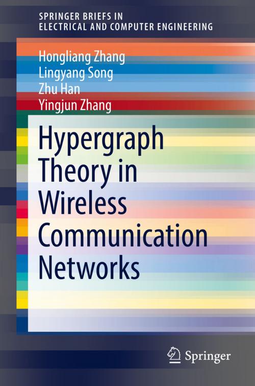 Cover of the book Hypergraph Theory in Wireless Communication Networks by Hongliang Zhang, Lingyang Song, Zhu Han, Yingjun Zhang, Springer International Publishing