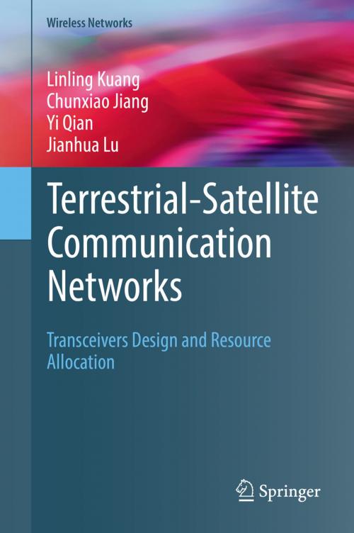 Cover of the book Terrestrial-Satellite Communication Networks by Linling Kuang, Chunxiao Jiang, Yi Qian, Jianhua Lu, Springer International Publishing