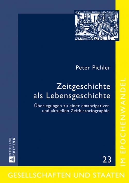 Cover of the book Zeitgeschichte als Lebensgeschichte by Peter Pichler, Peter Lang