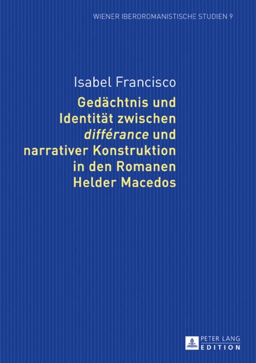 Cover of the book Gedaechtnis und Identitaet zwischen «différance» und narrativer Konstruktion in den Romanen Helder Macedos by Isabel Francisco, Peter Lang