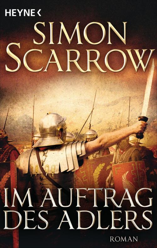 Cover of the book Im Auftrag des Adlers by Simon Scarrow, Heyne Verlag