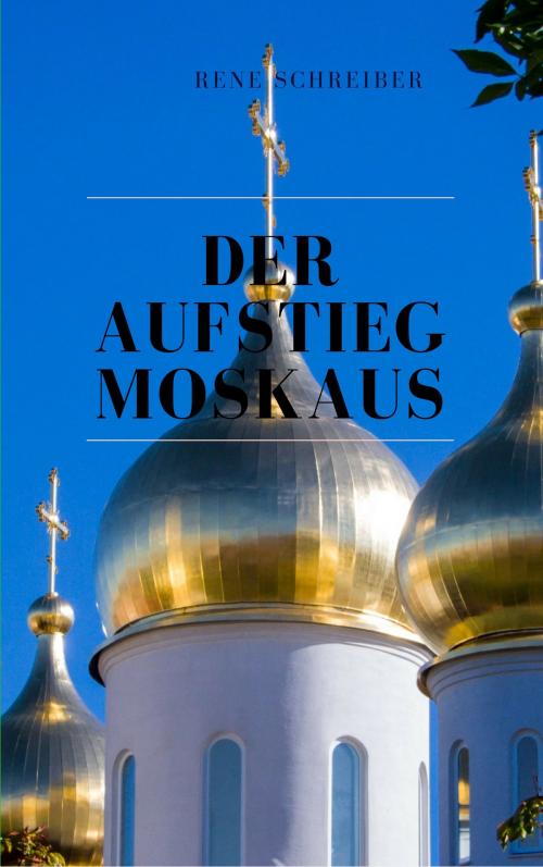 Cover of the book Der Aufstieg Moskaus by René Schreiber, Books on Demand