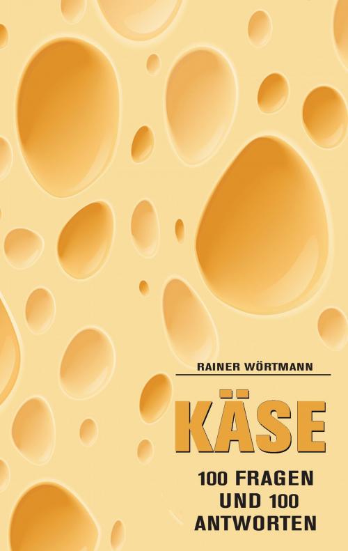 Cover of the book Käse by Rainer Wörtmann, Books on Demand