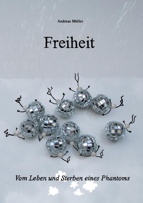 Cover of the book Freiheit by Andreas Müller, Books on Demand