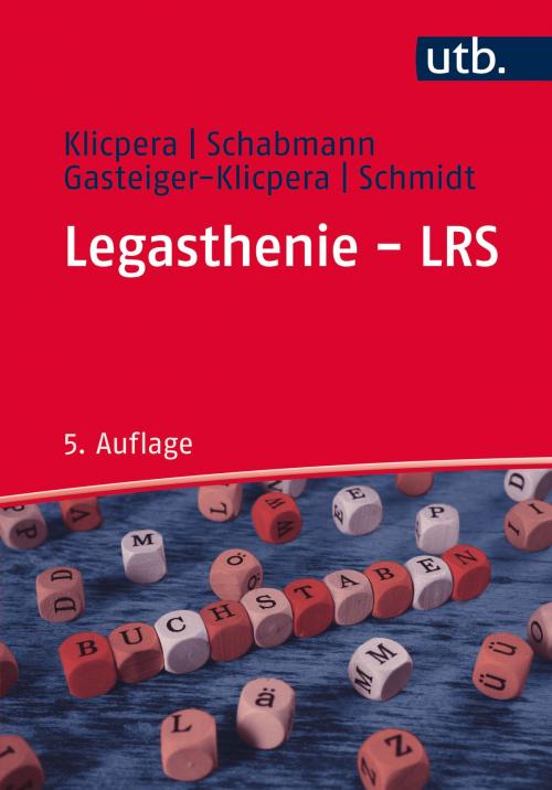 Cover of the book Legasthenie - LRS by Christian Klicpera, Prof. Dr. Alfred Schabmann, Prof. Dr. Barbara Gasteiger-Klicpera, Dr. Barbara Schmidt, UTB GmbH