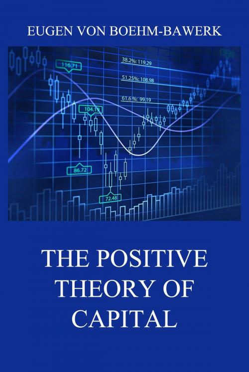 Cover of the book The Positive Theory of Capital by Eugen von Boehm-Bawerk, Jazzybee Verlag