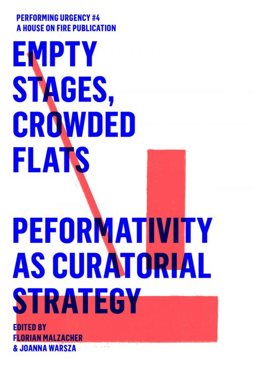 Cover of the book EMPTY STAGES, CROWDED FLATS. PERFORMATIVITY AS CURATORIAL STRATEGY. by Frédérique Aït-Touati, Knut Ove Arntzen, Nedjma Hadj Benchelabi, Claire Bishop, Beatrice von Bismarck, Rui Catalão, Vanessa Desclaux, Tim Etchells, Karin Harrasser, Shannon Jackson, Ana Janevski, Lina Majdalanie, Ewa Majewska, Florian Malzacher, Maayan Sheleff, Gerald Siegmund, Claire Tancons, Kasia Tórz, Rachida Triki, Jelena Vesić, Joanna Warsza, Catherine Wood, Alexander Verlag Berlin