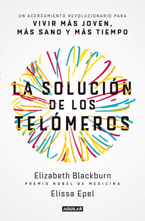 Cover of the book La solución de los telómeros by Elizabeth Blackburn, Elissa Eppel, Penguin Random House Grupo Editorial México
