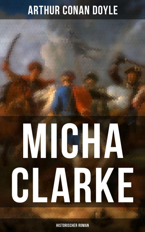 Cover of the book Micha Clarke (Historischer Roman) by Arthur Conan Doyle, Musaicum Books