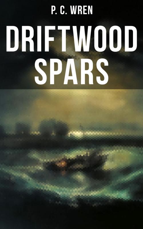 Cover of the book DRIFTWOOD SPARS by P. C. Wren, Musaicum Books