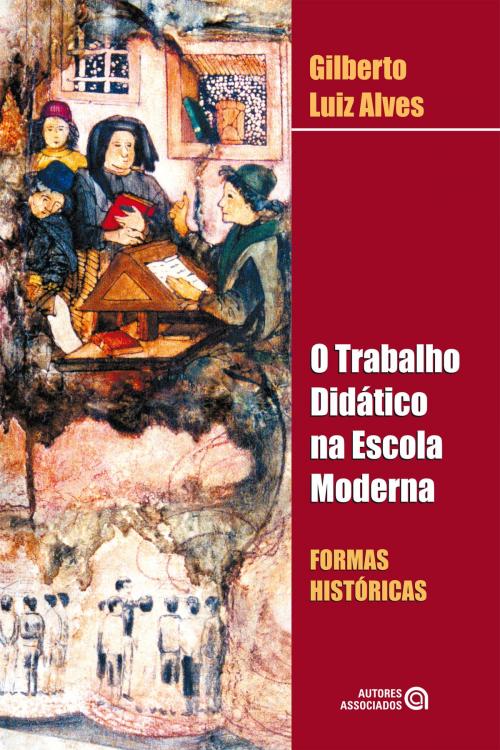 Cover of the book O trabalho didático na escola moderna by Gilberto Luiz Alves, Autores Associados