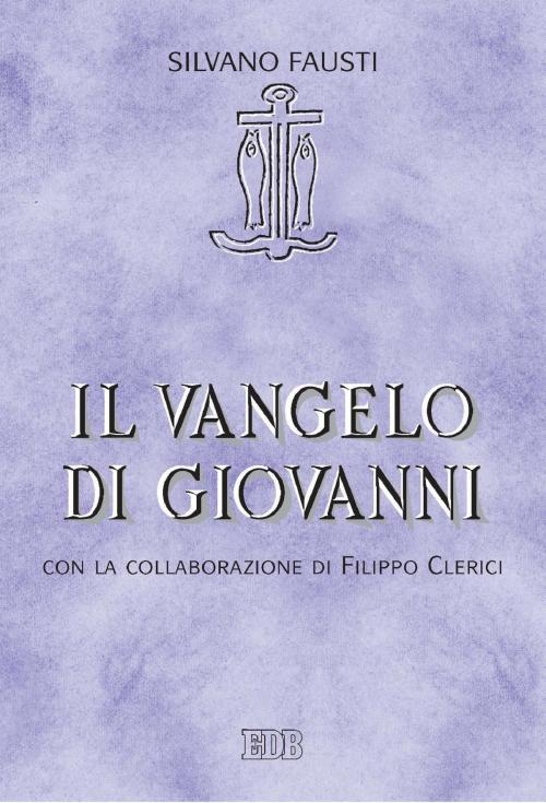 Cover of the book Il Vangelo di Giovanni by Silvano Fausti, EDB - Edizioni Dehoniane Bologna