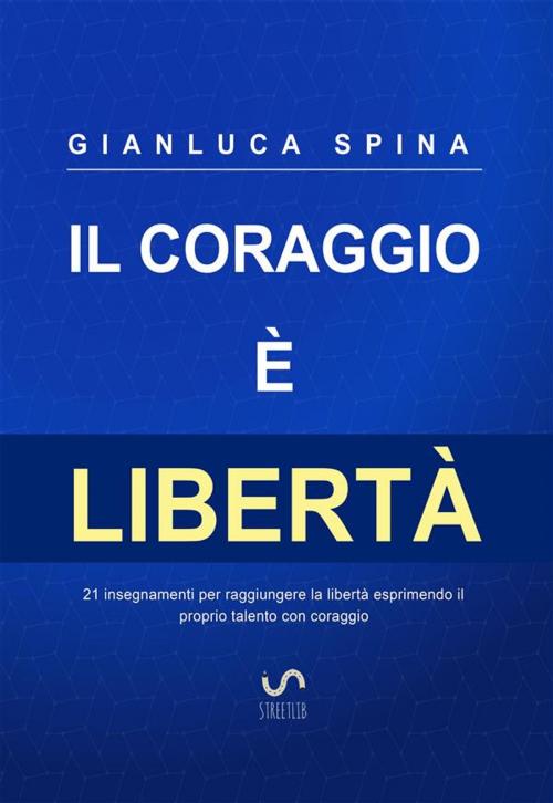 Cover of the book Il coraggio è libertà by Gianluca Spina, Gianluca Spina