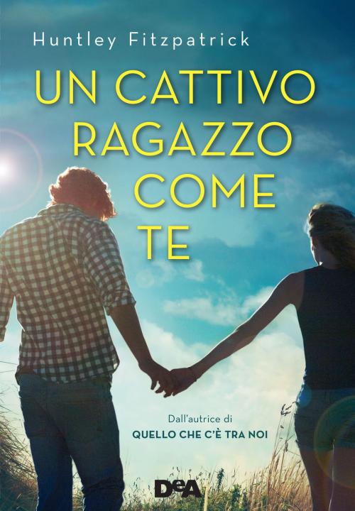 Cover of the book Un cattivo ragazzo come te by Huntley Fitzpatrick, De Agostini